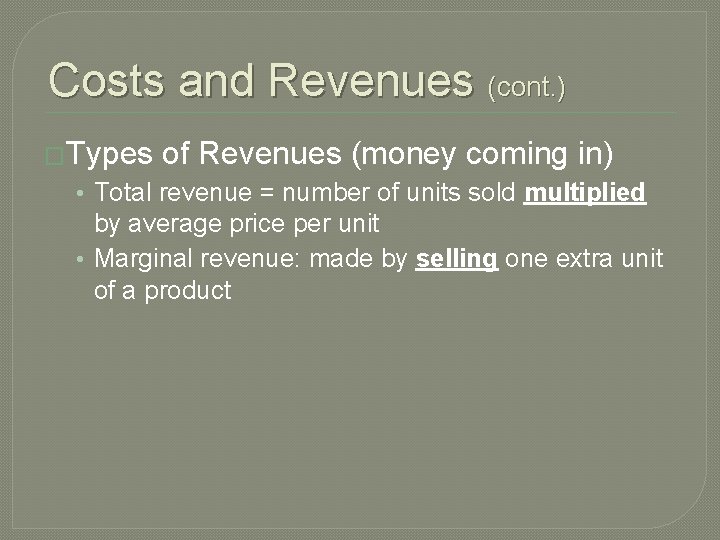 Costs and Revenues (cont. ) �Types of Revenues (money coming in) • Total revenue