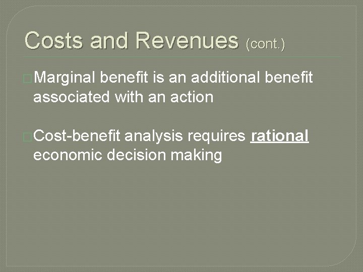 Costs and Revenues (cont. ) �Marginal benefit is an additional benefit associated with an