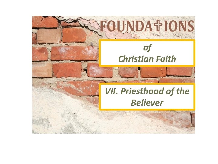 of Christian Faith VII. Priesthood of the Believer 