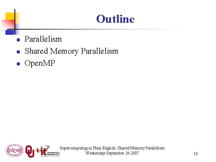 Outline n n n Parallelism Shared Memory Parallelism Open. MP Supercomputing in Plain English: