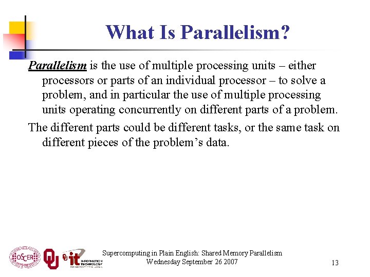 What Is Parallelism? Parallelism is the use of multiple processing units – either processors