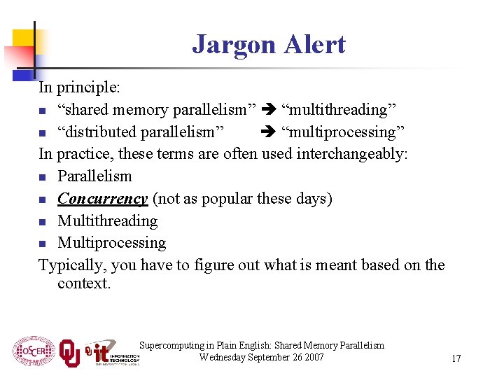Jargon Alert In principle: n “shared memory parallelism” “multithreading” n “distributed parallelism” “multiprocessing” In