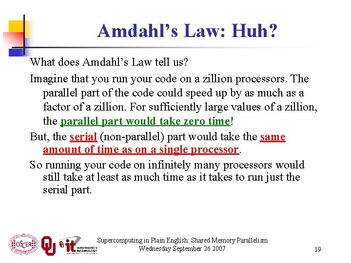 Amdahl’s Law: Huh? What does Amdahl’s Law tell us? Imagine that you run your