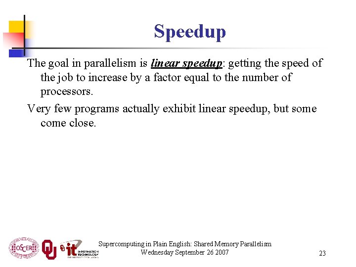 Speedup The goal in parallelism is linear speedup: getting the speed of the job