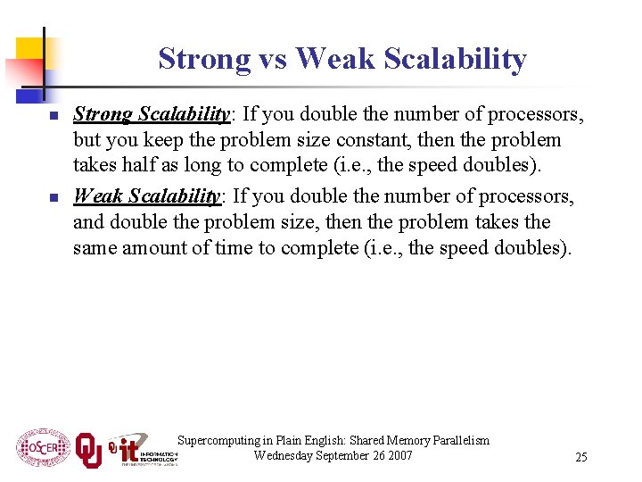 Strong vs Weak Scalability n n Strong Scalability: If you double the number of