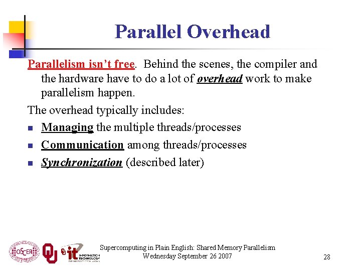 Parallel Overhead Parallelism isn’t free. Behind the scenes, the compiler and the hardware have