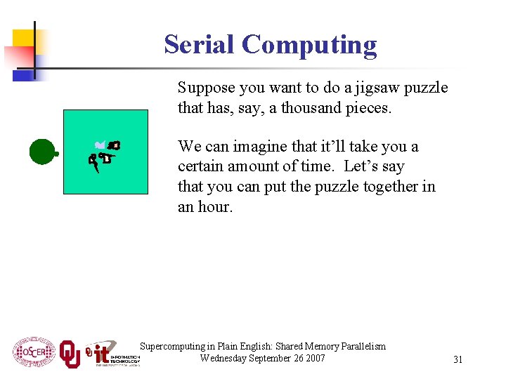 Serial Computing Suppose you want to do a jigsaw puzzle that has, say, a