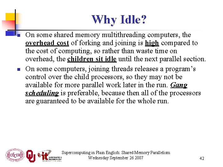 Why Idle? n n On some shared memory multithreading computers, the overhead cost of