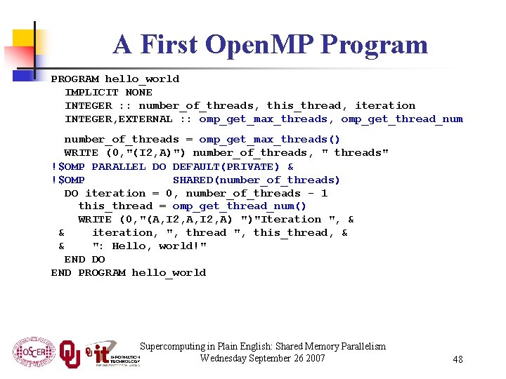 A First Open. MP Program PROGRAM hello_world IMPLICIT NONE INTEGER : : number_of_threads, this_thread,