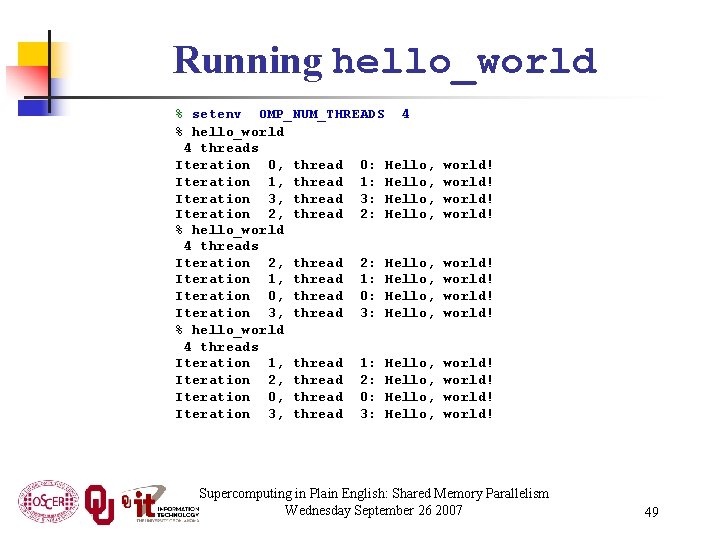 Running hello_world % setenv OMP_NUM_THREADS 4 % hello_world 4 threads Iteration 0, thread 0: