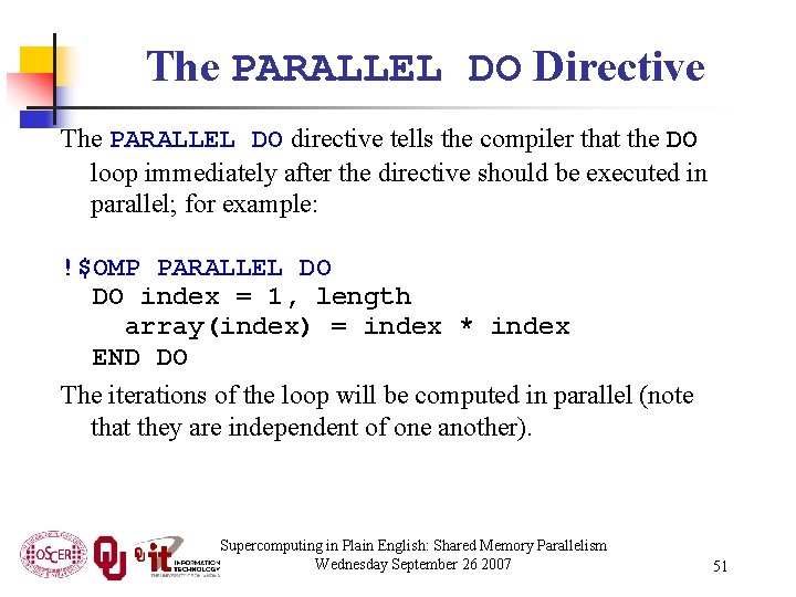 The PARALLEL DO Directive The PARALLEL DO directive tells the compiler that the DO