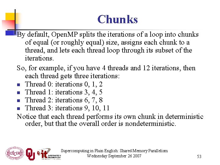 Chunks By default, Open. MP splits the iterations of a loop into chunks of