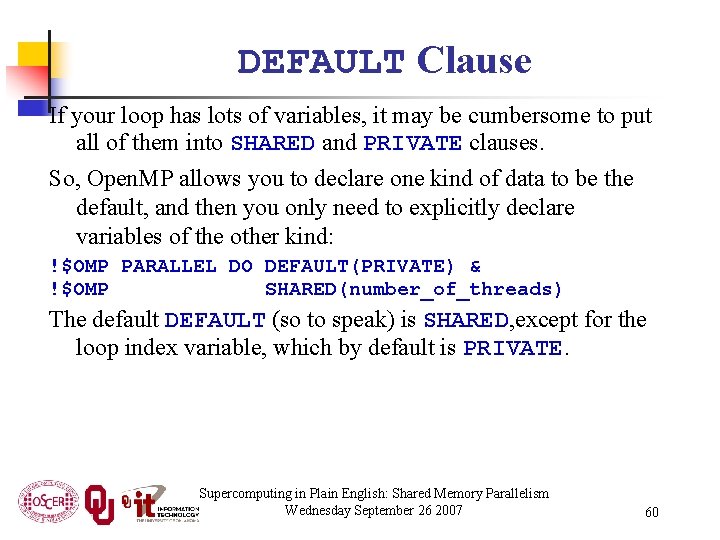 DEFAULT Clause If your loop has lots of variables, it may be cumbersome to
