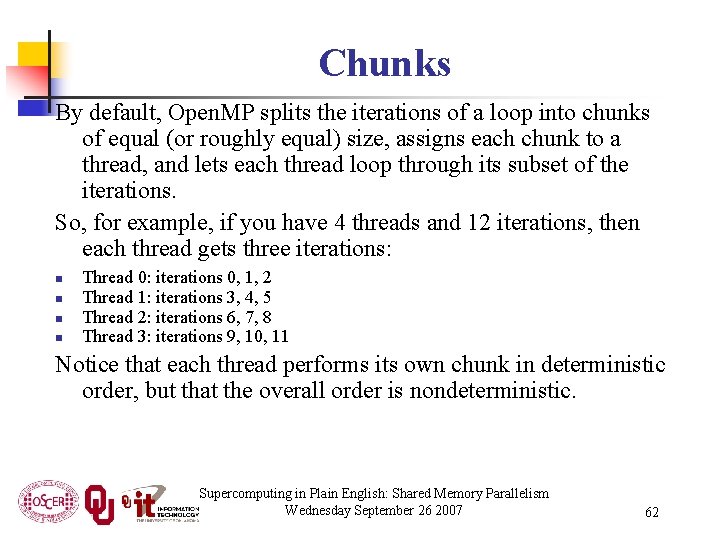 Chunks By default, Open. MP splits the iterations of a loop into chunks of