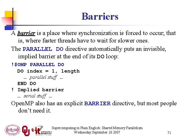 Barriers A barrier is a place where synchronization is forced to occur; that is,