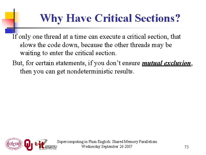 Why Have Critical Sections? If only one thread at a time can execute a