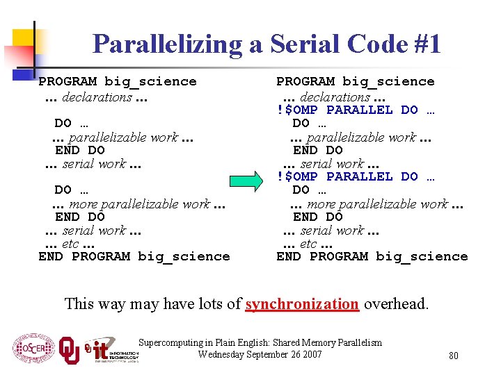 Parallelizing a Serial Code #1 PROGRAM big_science … declarations … DO … … parallelizable