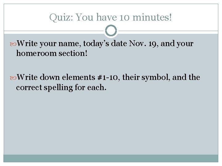 Quiz: You have 10 minutes! Write your name, today’s date Nov. 19, and your