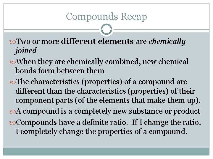 Compounds Recap Two or more different elements are chemically joined When they are chemically