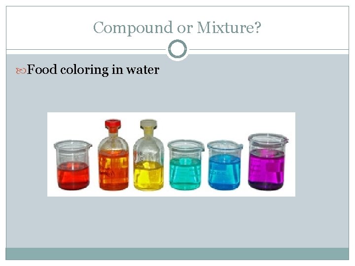 Compound or Mixture? Food coloring in water 
