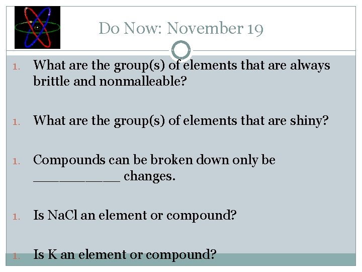 Do Now: November 19 1. What are the group(s) of elements that are always
