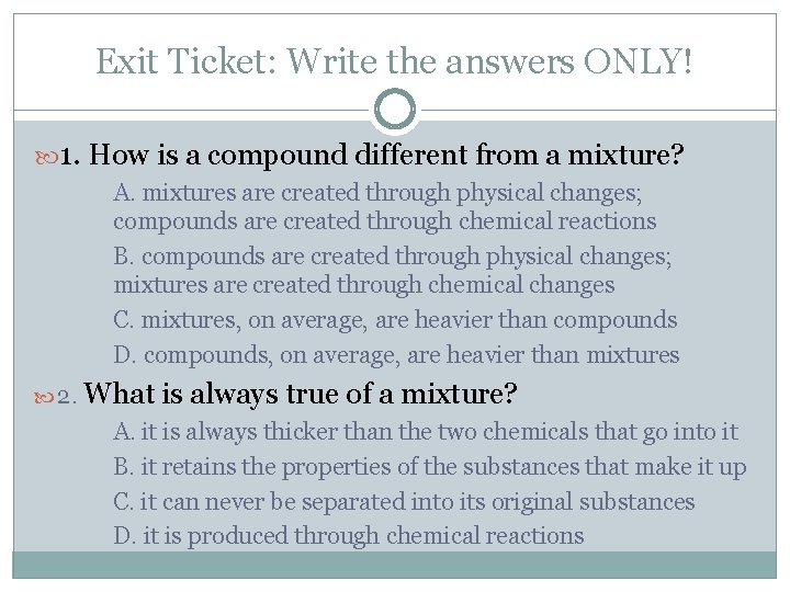 Exit Ticket: Write the answers ONLY! 1. How is a compound different from a