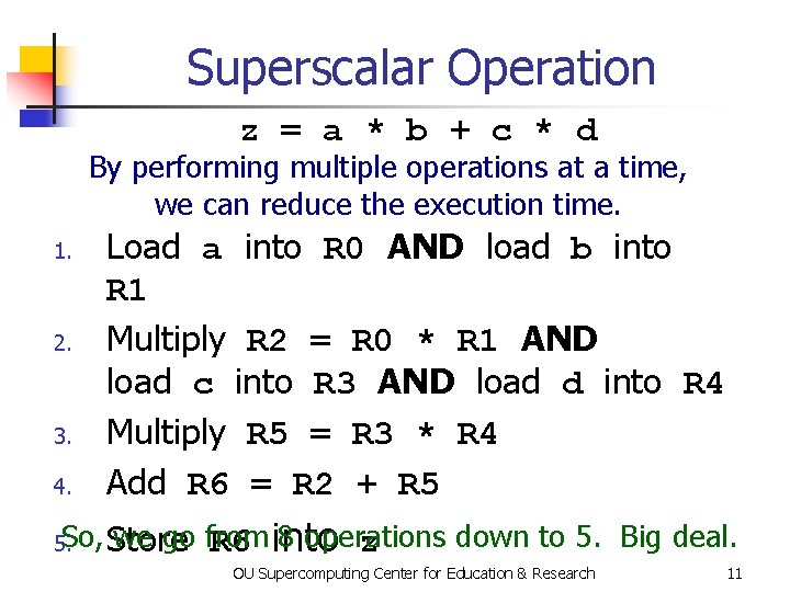Superscalar Operation z = a * b + c * d By performing multiple