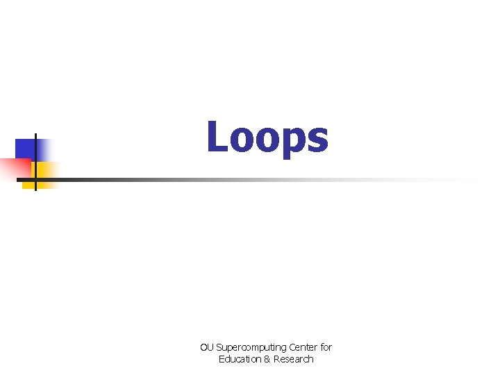 Loops OU Supercomputing Center for Education & Research 
