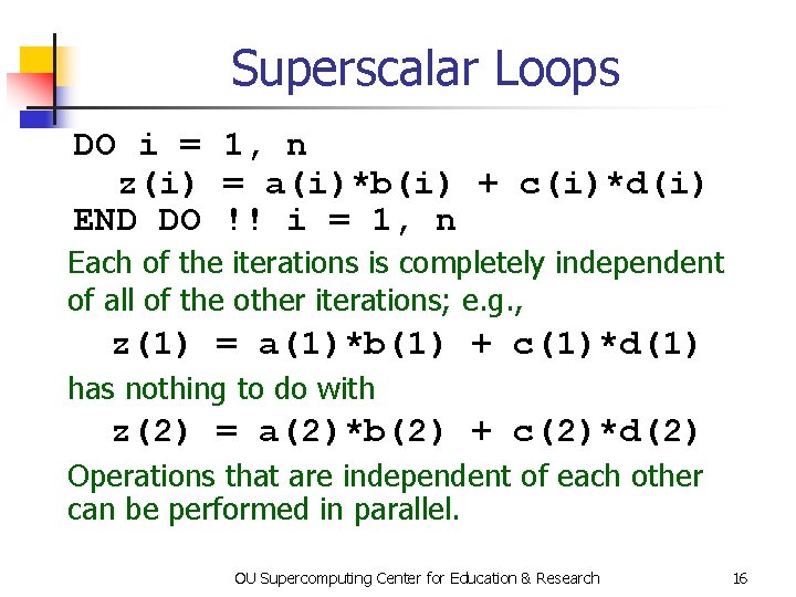 Superscalar Loops DO i = 1, n z(i) = a(i)*b(i) + c(i)*d(i) END DO