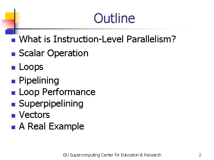 Outline n n n n What is Instruction-Level Parallelism? Scalar Operation Loops Pipelining Loop