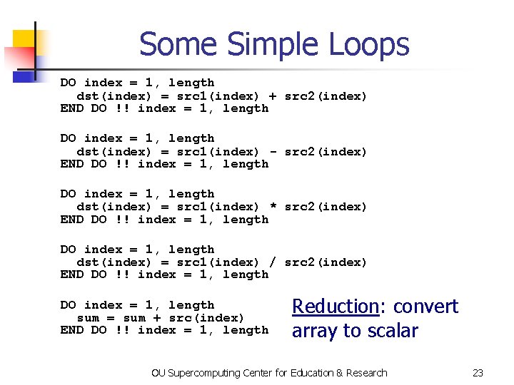 Some Simple Loops DO index = 1, length dst(index) = src 1(index) + src