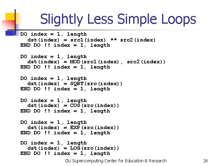 Slightly Less Simple Loops DO index = 1, length dst(index) = src 1(index) **