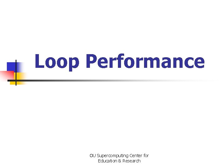 Loop Performance OU Supercomputing Center for Education & Research 