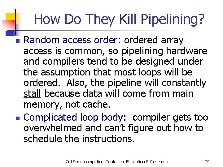 How Do They Kill Pipelining? n n Random access order: ordered array access is