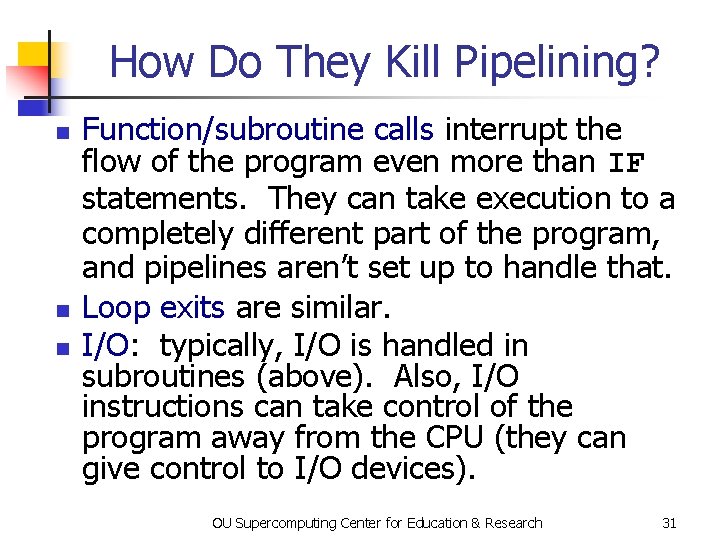 How Do They Kill Pipelining? n n n Function/subroutine calls interrupt the flow of