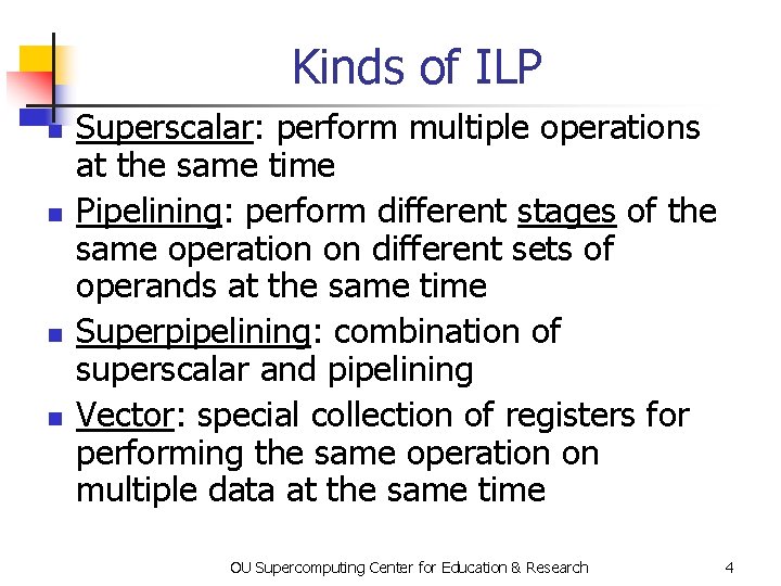 Kinds of ILP n n Superscalar: perform multiple operations at the same time Pipelining: