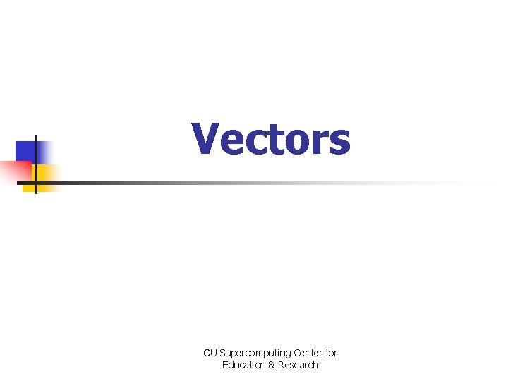 Vectors OU Supercomputing Center for Education & Research 