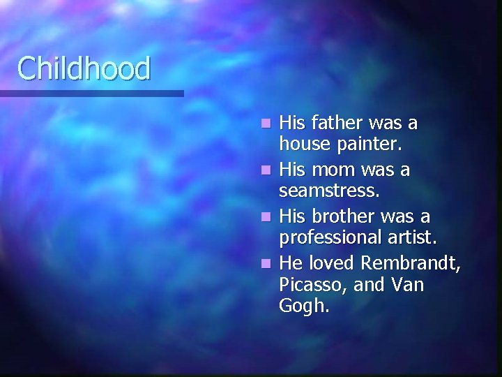 Childhood n n His father was a house painter. His mom was a seamstress.