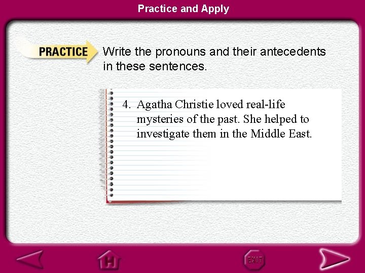 Practice and Apply Write the pronouns and their antecedents in these sentences. 4. Agatha