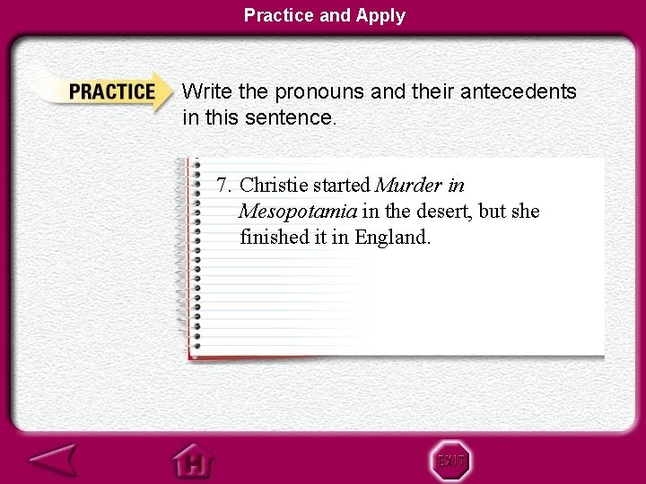 Practice and Apply Write the pronouns and their antecedents in this sentence. 7. Christie