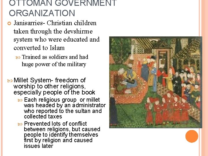 OTTOMAN GOVERNMENT ORGANIZATION Janisarries- Christian children taken through the devshirme system who were educated