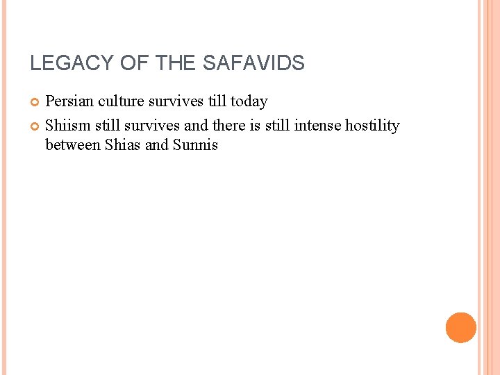 LEGACY OF THE SAFAVIDS Persian culture survives till today Shiism still survives and there