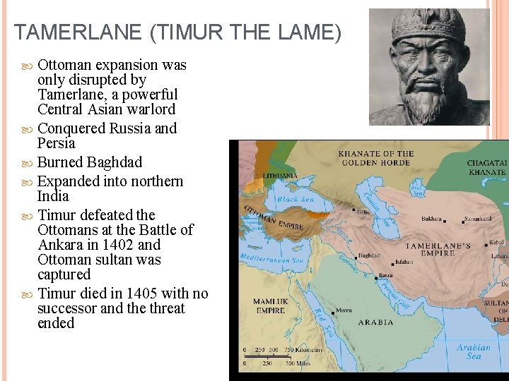 TAMERLANE (TIMUR THE LAME) Ottoman expansion was only disrupted by Tamerlane, a powerful Central