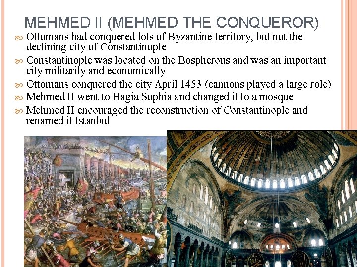MEHMED II (MEHMED THE CONQUEROR) Ottomans had conquered lots of Byzantine territory, but not