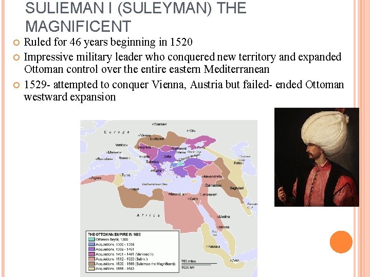 SULIEMAN I (SULEYMAN) THE MAGNIFICENT Ruled for 46 years beginning in 1520 Impressive military