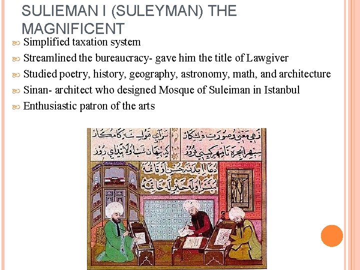 SULIEMAN I (SULEYMAN) THE MAGNIFICENT Simplified taxation system Streamlined the bureaucracy- gave him the