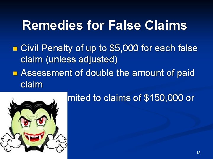 Remedies for False Claims Civil Penalty of up to $5, 000 for each false