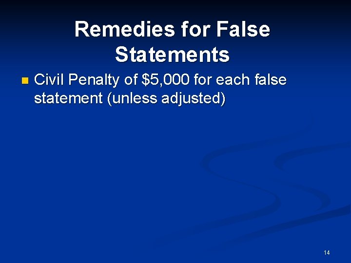Remedies for False Statements n Civil Penalty of $5, 000 for each false statement