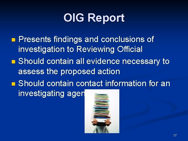 OIG Report Presents findings and conclusions of investigation to Reviewing Official n Should contain