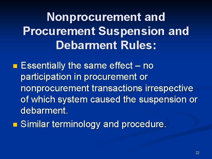 Nonprocurement and Procurement Suspension and Debarment Rules: Essentially the same effect – no participation